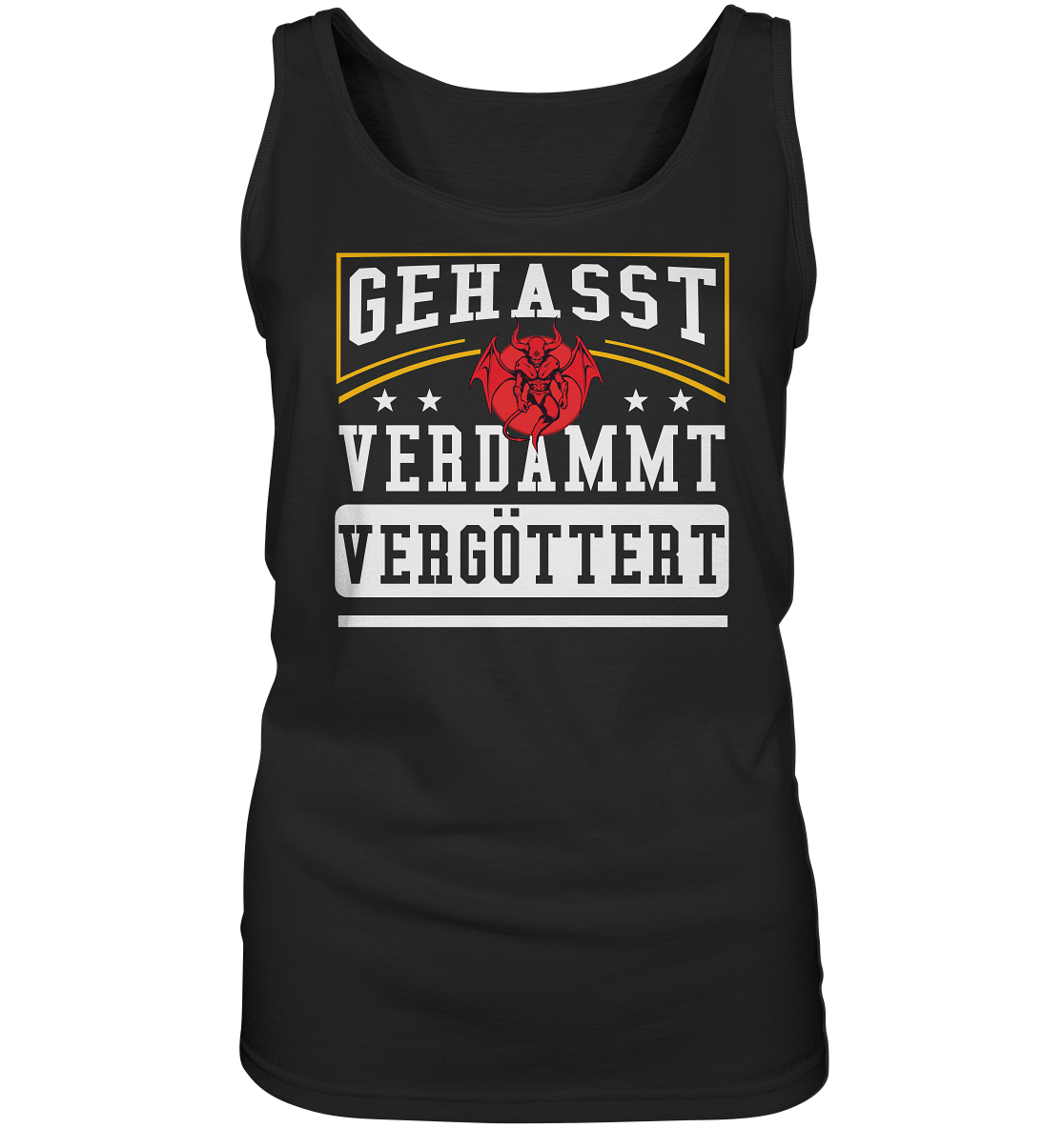 Gehasst, Verdammt, Vergöttert - Damen Tank-Top Shirt