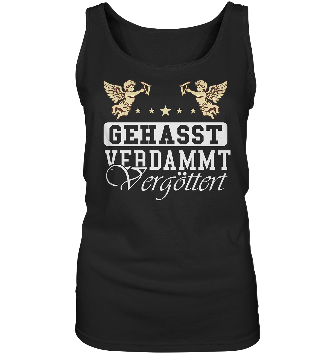 Gehasst, Verdammt, Vergöttert - Damen Tank-Top Shirt