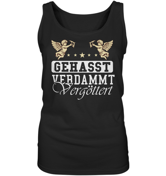 Gehasst, Verdammt, Vergöttert - Damen Tank-Top Shirt