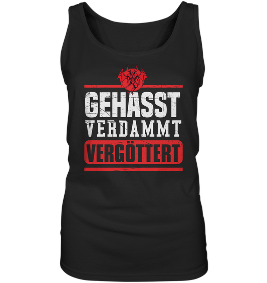 Gehasst, Verdammt, Vergöttert - Damen Tank-Top Shirt