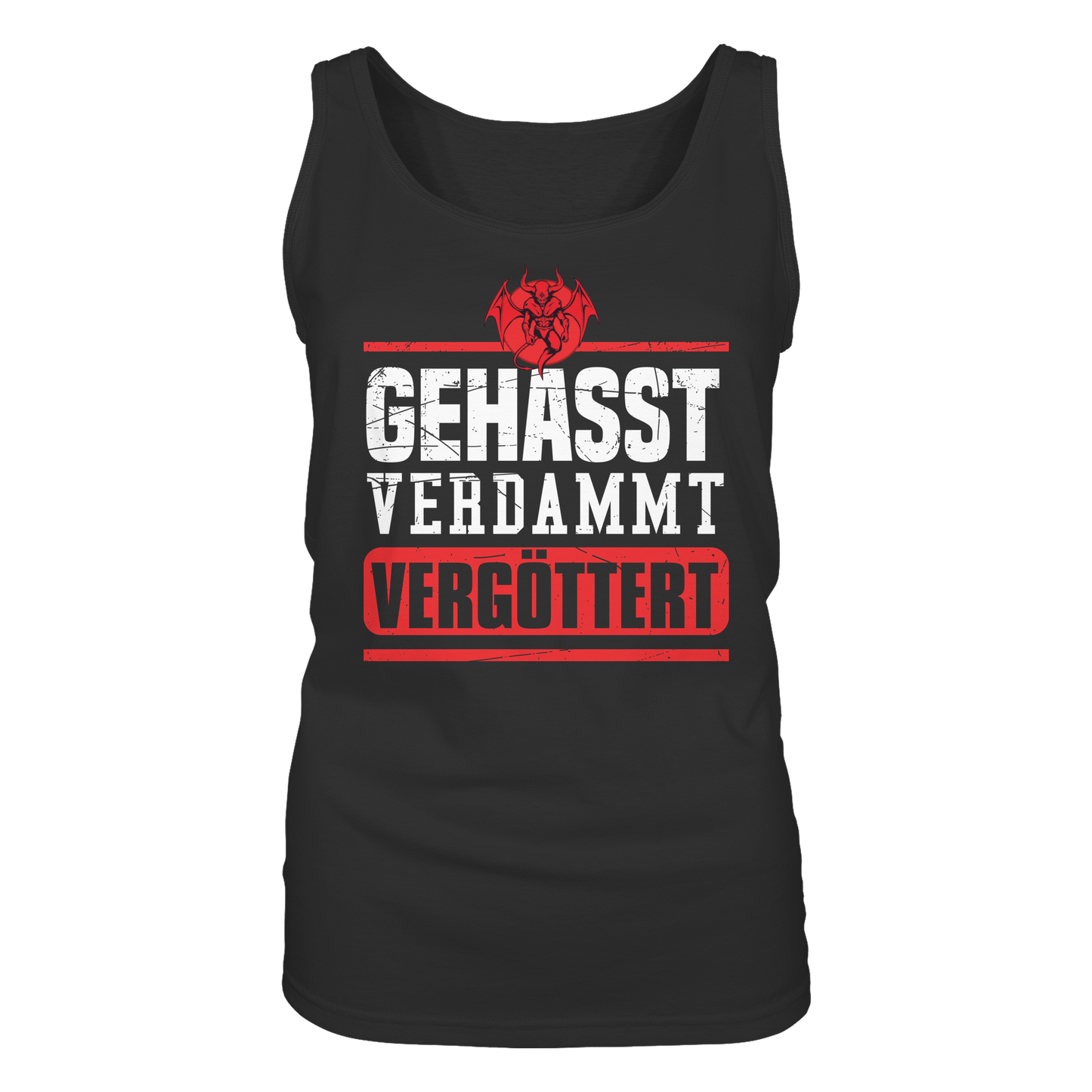 Gehasst, Verdammt, Vergöttert - Damen Tank-Top Shirt