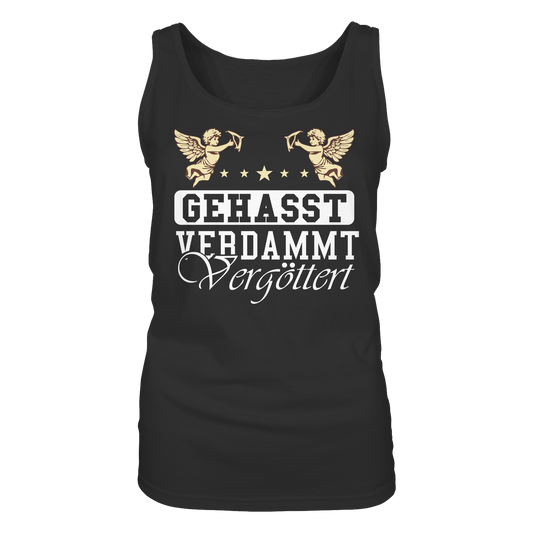 Gehasst, Verdammt, Vergöttert - Damen Tank-Top Shirt