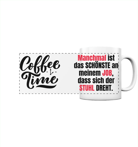 Das Schöne am Job, wenn sich der Stuhl dreht - Tasse