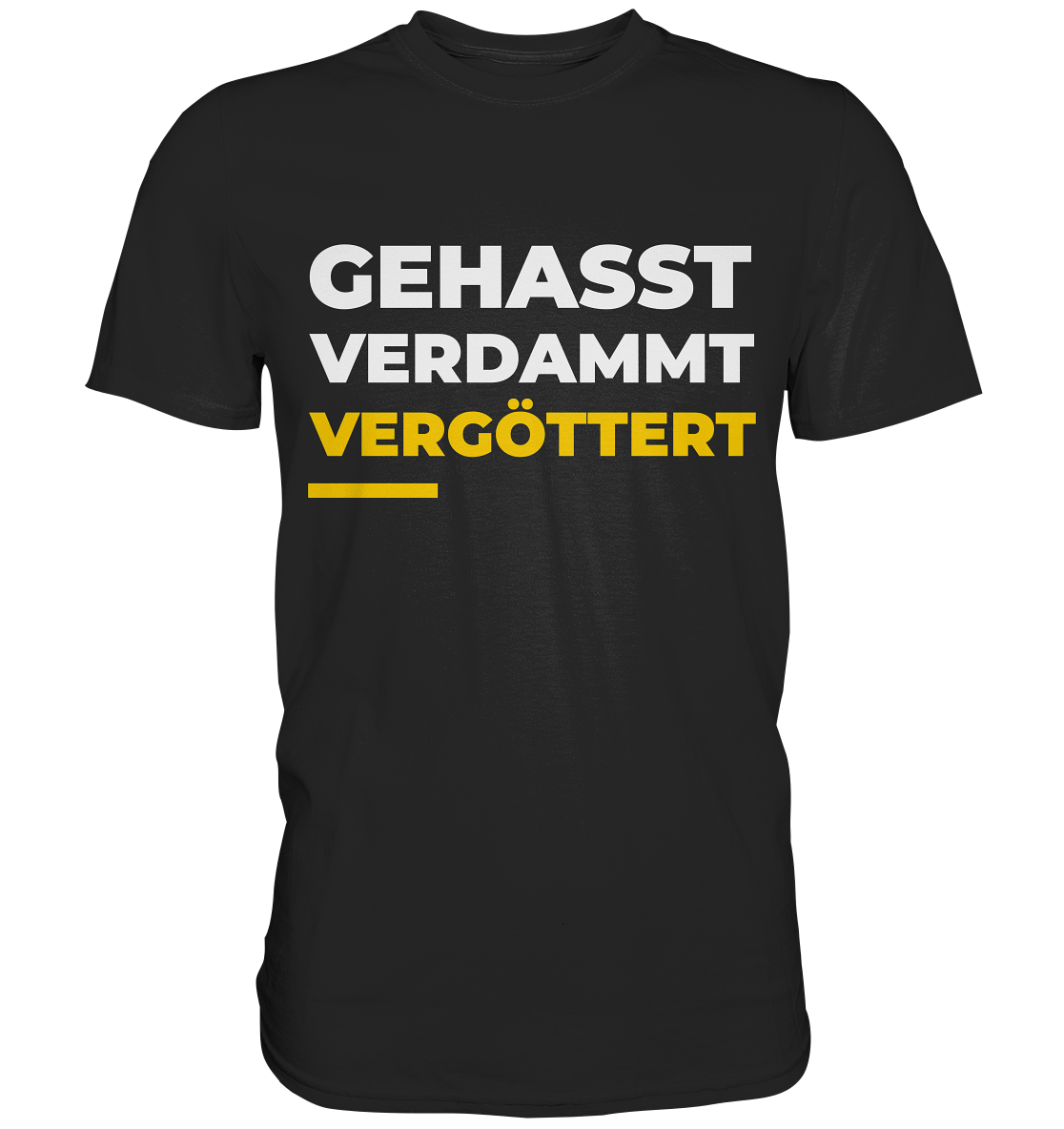 Gehasst, verdammt, vergöttert - T-Shirt