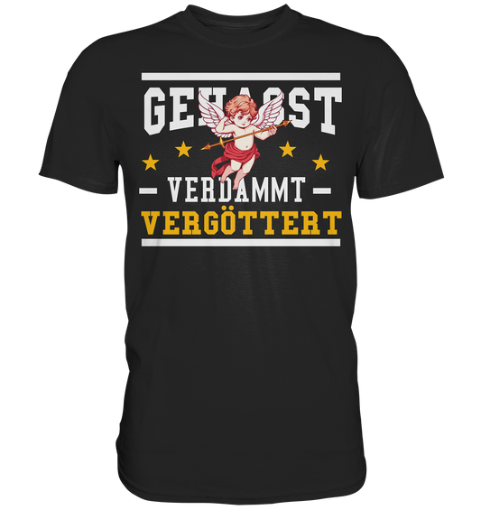 Gehasst, Verdammt, Vergöttert - T-Shirt