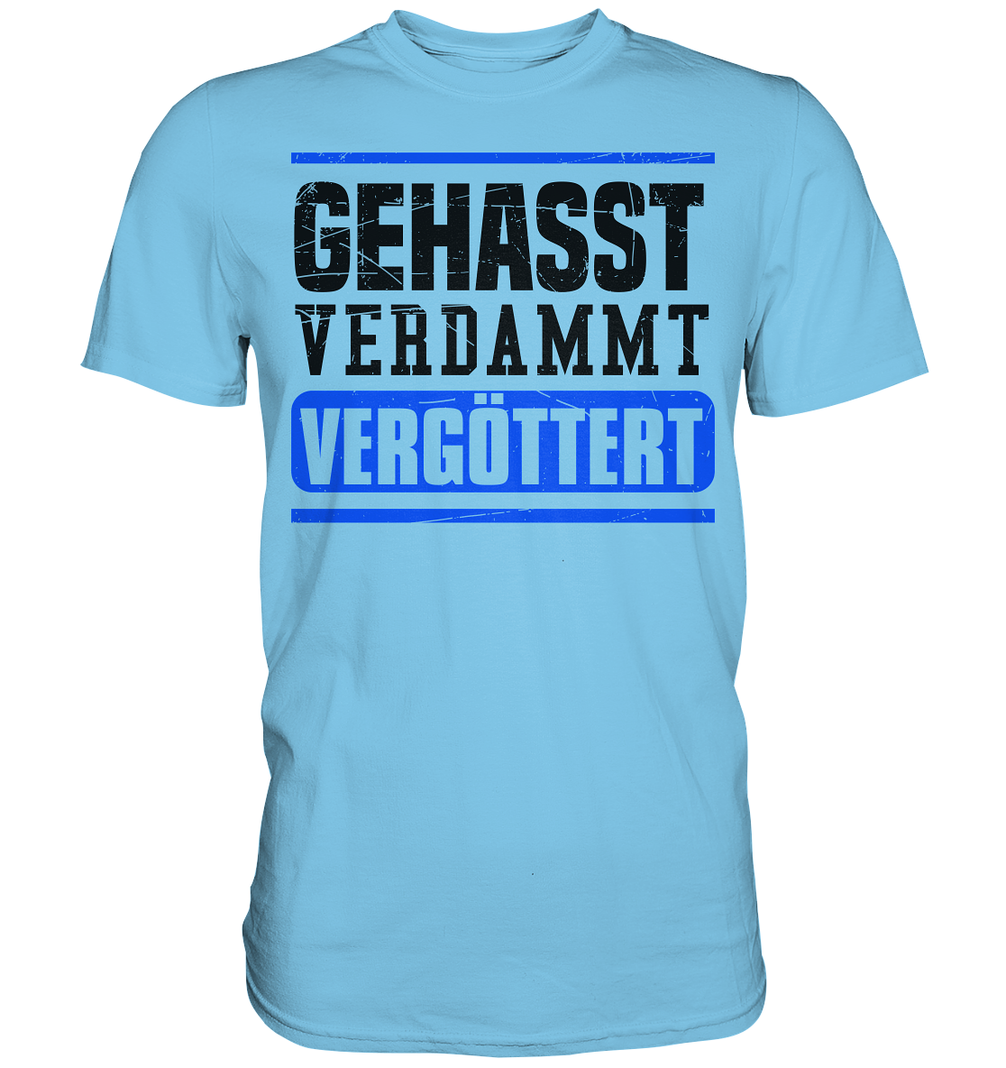 GEHASST VERDAMMT VERGÖTTERT - T-Shirt