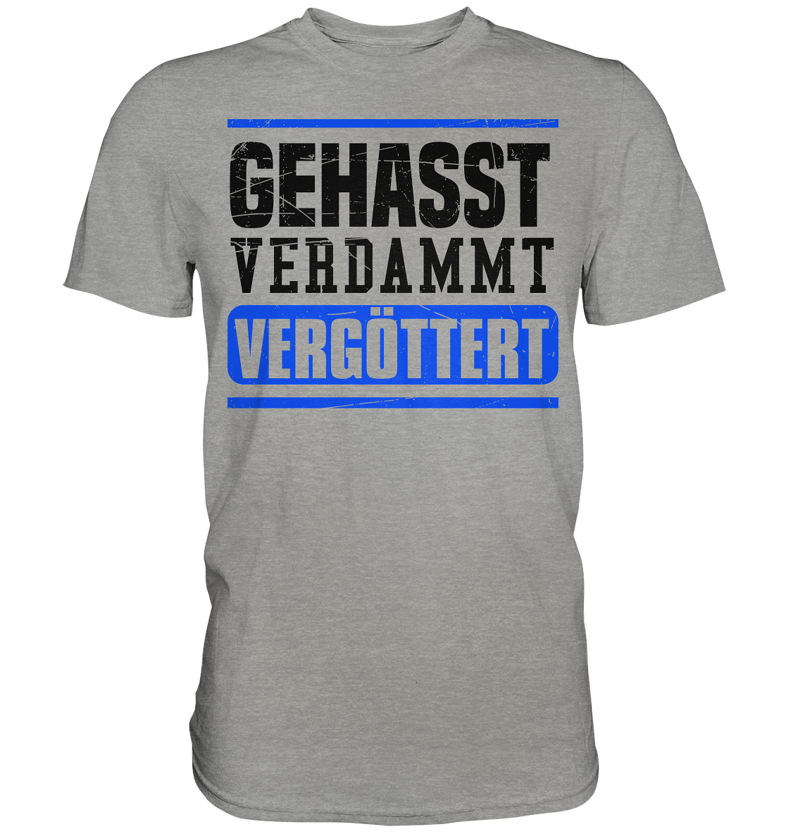 GEHASST VERDAMMT VERGÖTTERT - T-Shirt