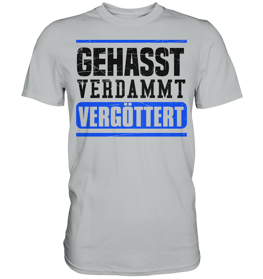 GEHASST VERDAMMT VERGÖTTERT - T-Shirt