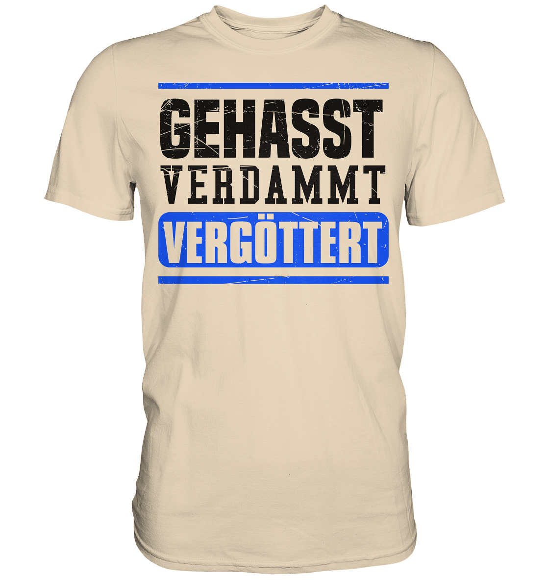 GEHASST VERDAMMT VERGÖTTERT - T-Shirt