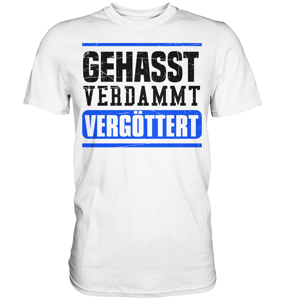 GEHASST VERDAMMT VERGÖTTERT - T-Shirt