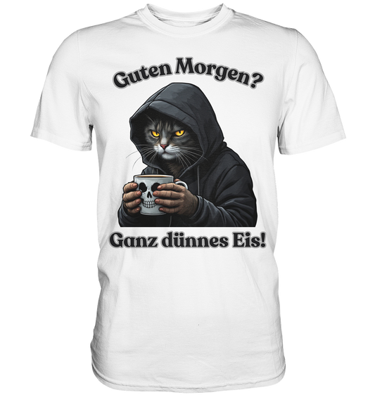 Guten Morgen? Ganz dünnes Eis! - T-Shirt