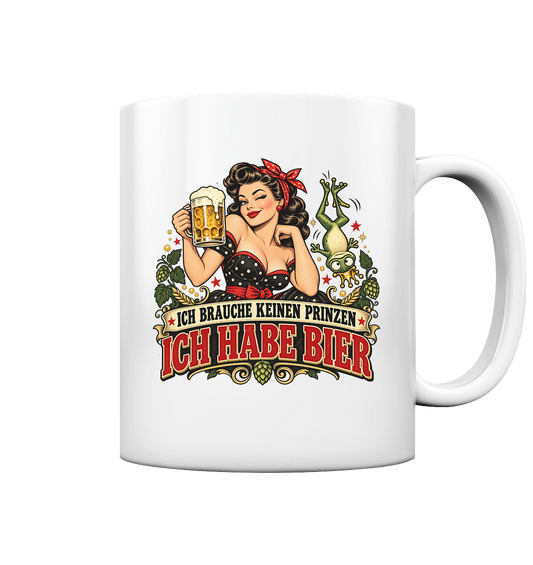 Ich brauche keinen Prinzen - Ich habe Bier - Tasse