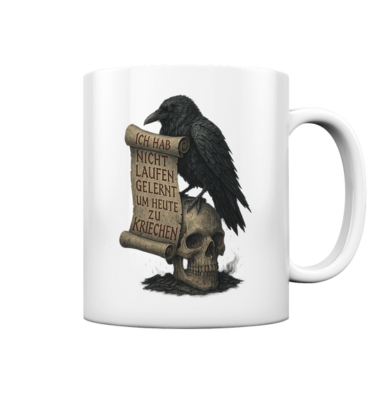 Ich hab nicht laufen gelernt um heute zu kriechen - Tasse